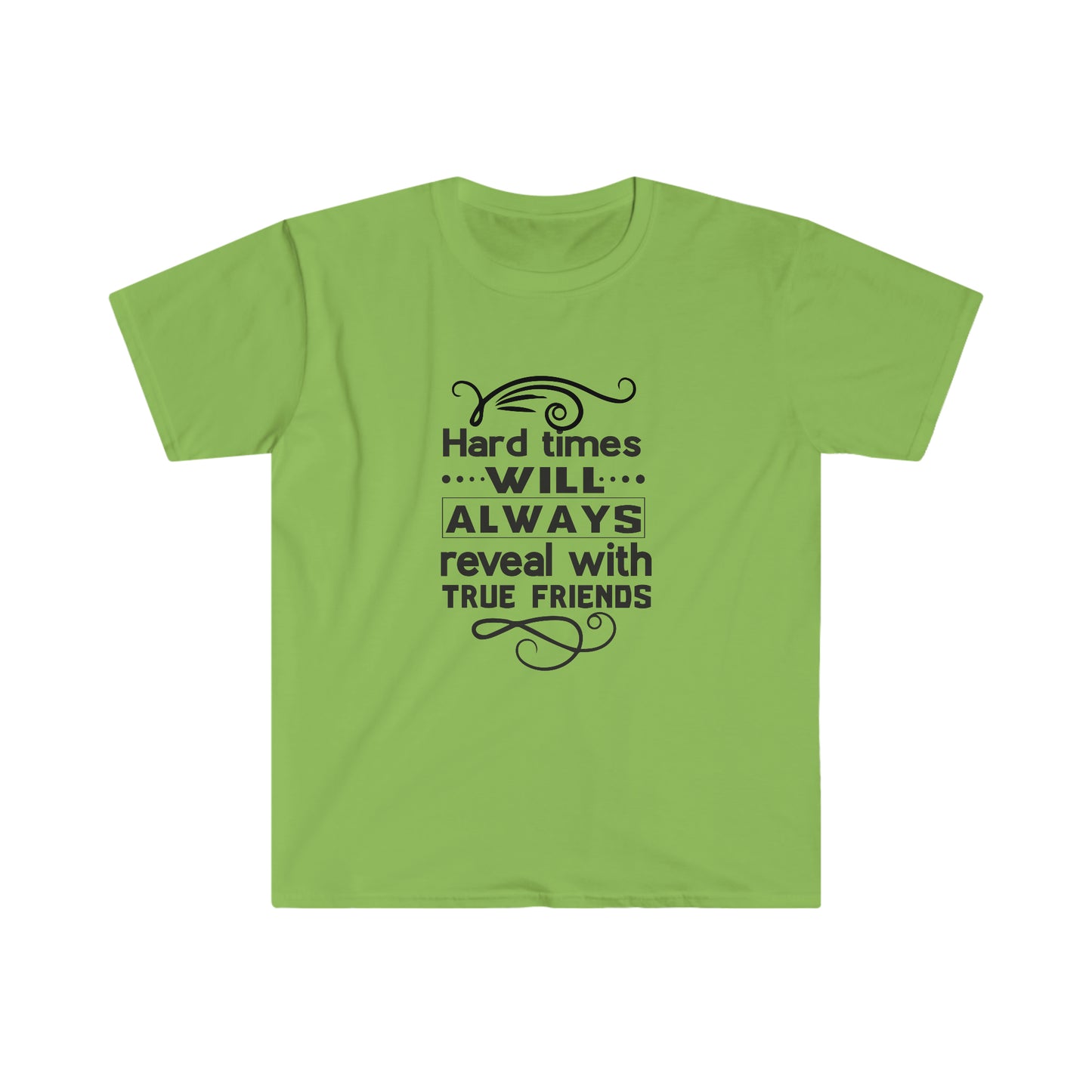 Unisex Hard Times Will Always Reveal With True Friends T-Shirt - 2 desire