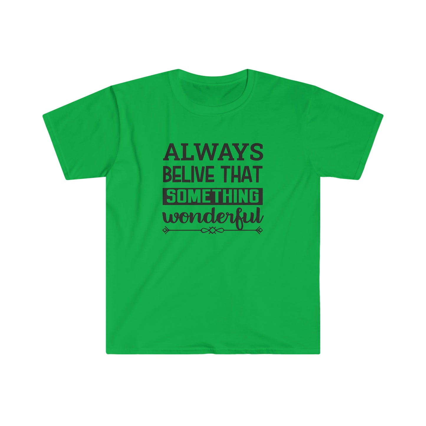 Unisex Always Belive That Something Wonderfull T-Shirt - 2 desire