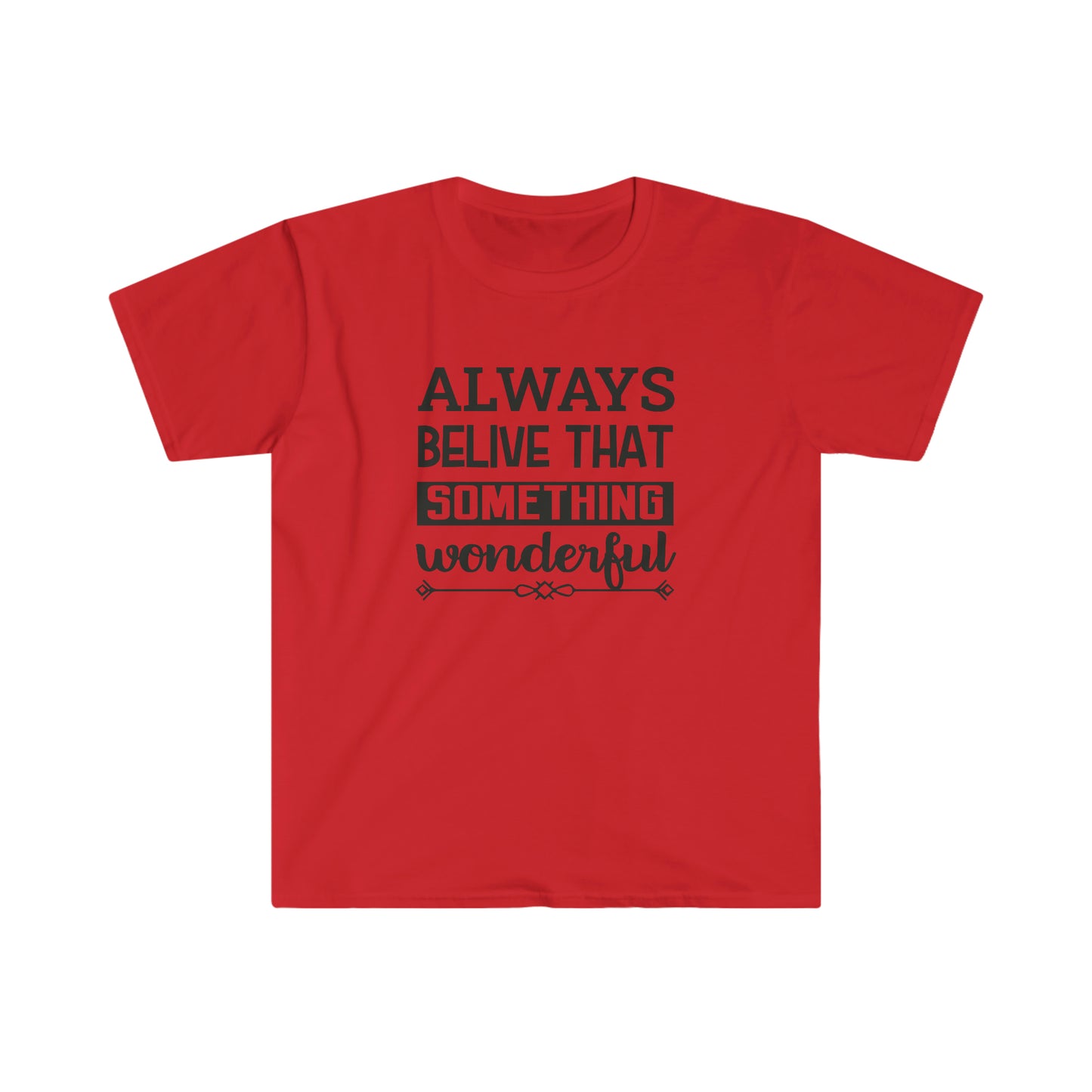 Unisex Always Belive That Something Wonderfull T-Shirt - 2 desire