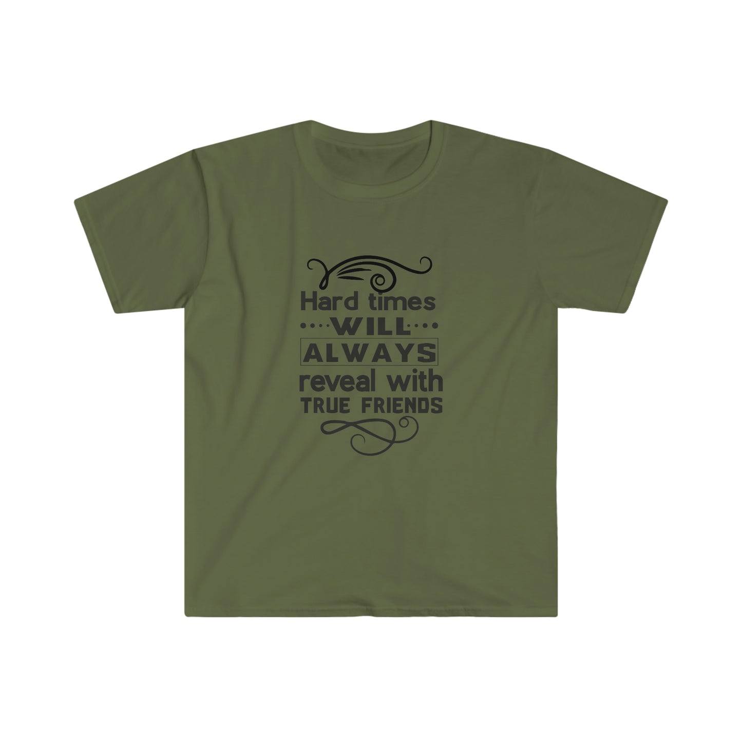 Unisex Hard Times Will Always Reveal With True Friends T-Shirt - 2 desire