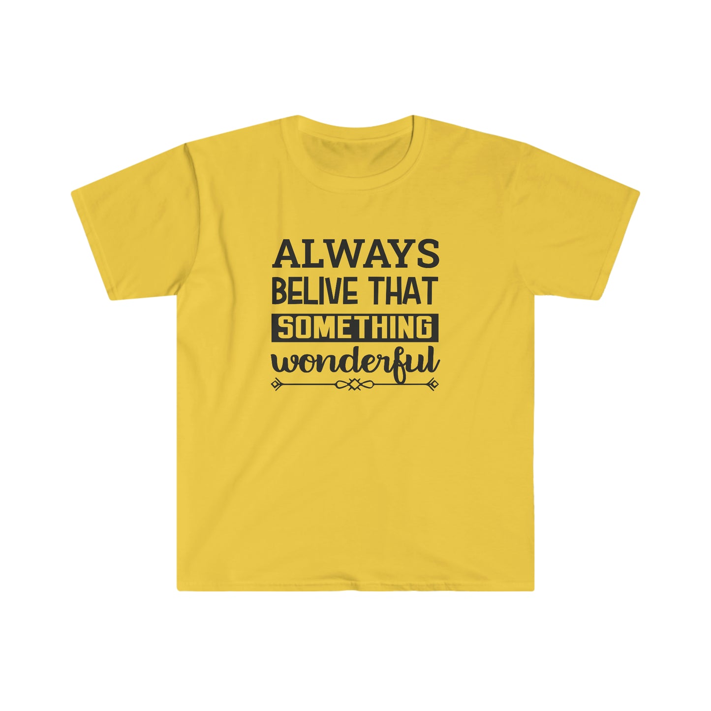 Unisex Always Belive That Something Wonderfull T-Shirt - 2 desire