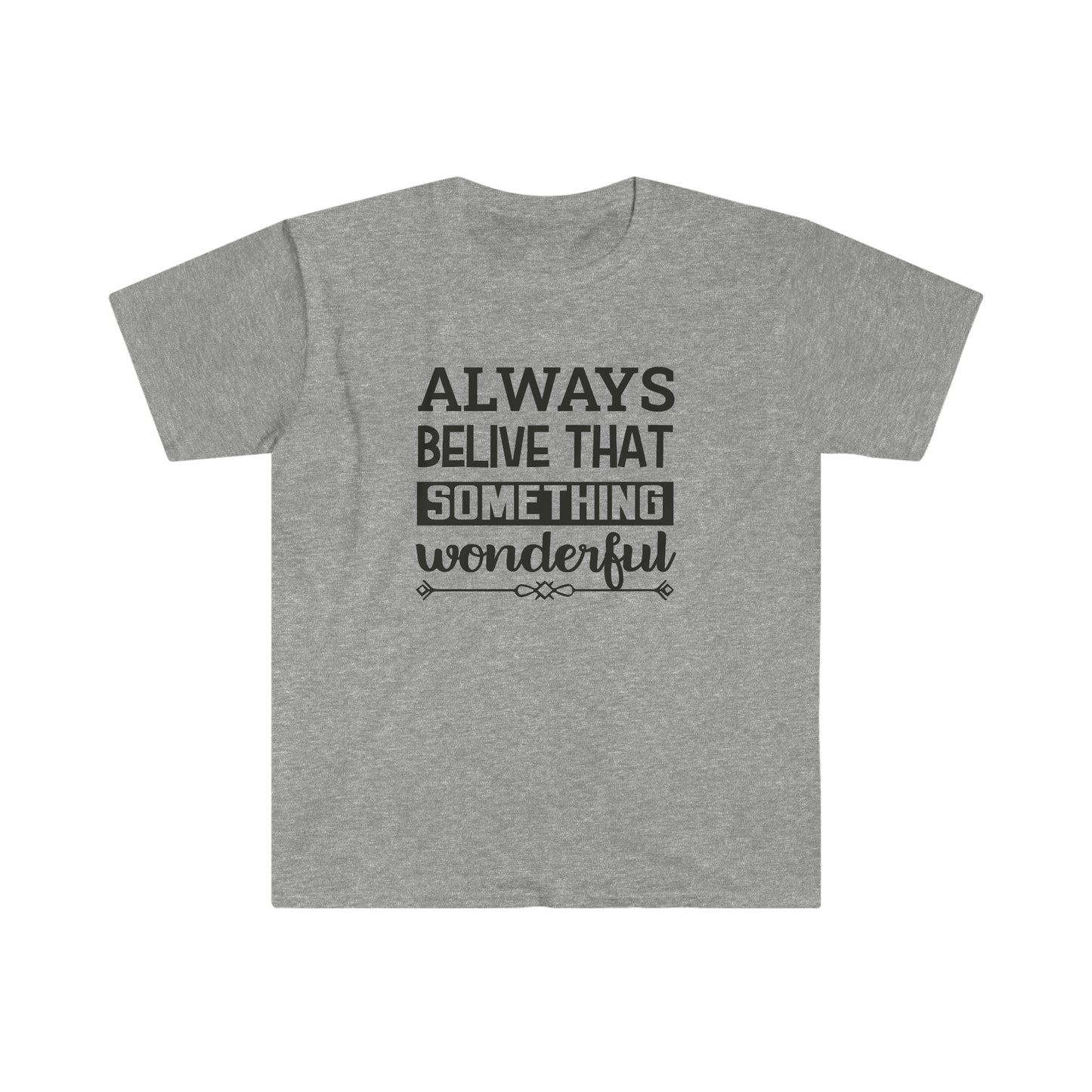 Unisex Always Belive That Something Wonderfull T-Shirt - 2 desire