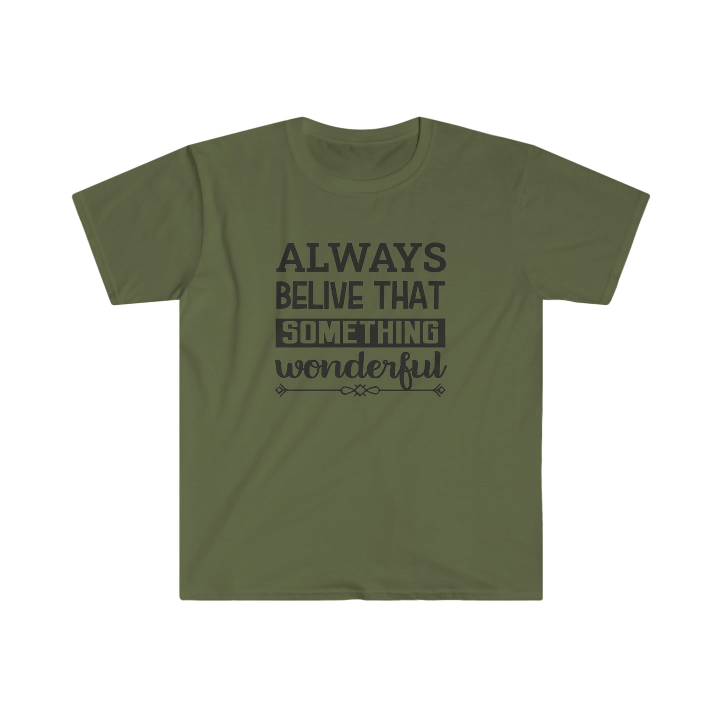 Unisex Always Belive That Something Wonderfull T-Shirt - 2 desire