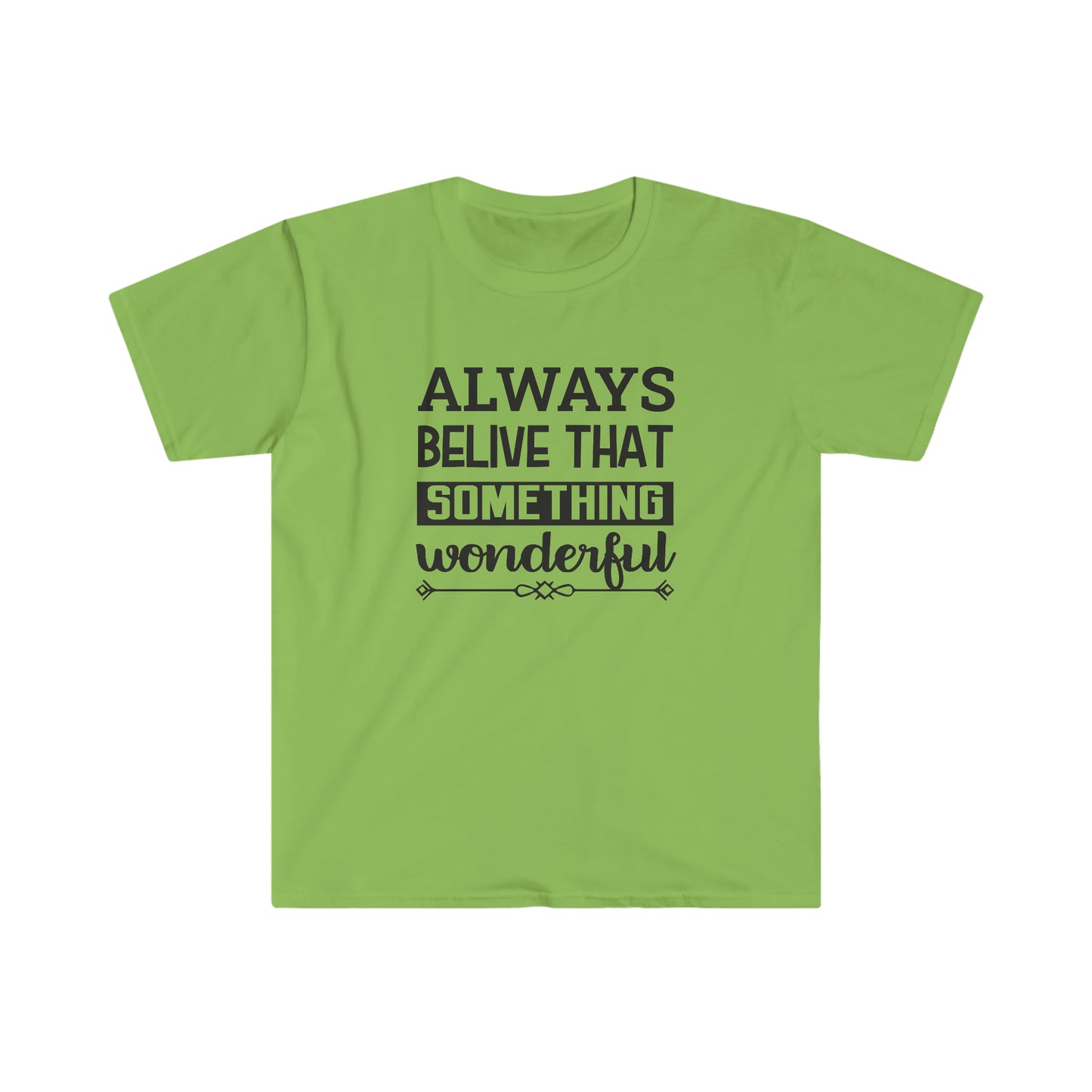 Unisex Always Belive That Something Wonderfull T-Shirt - 2 desire