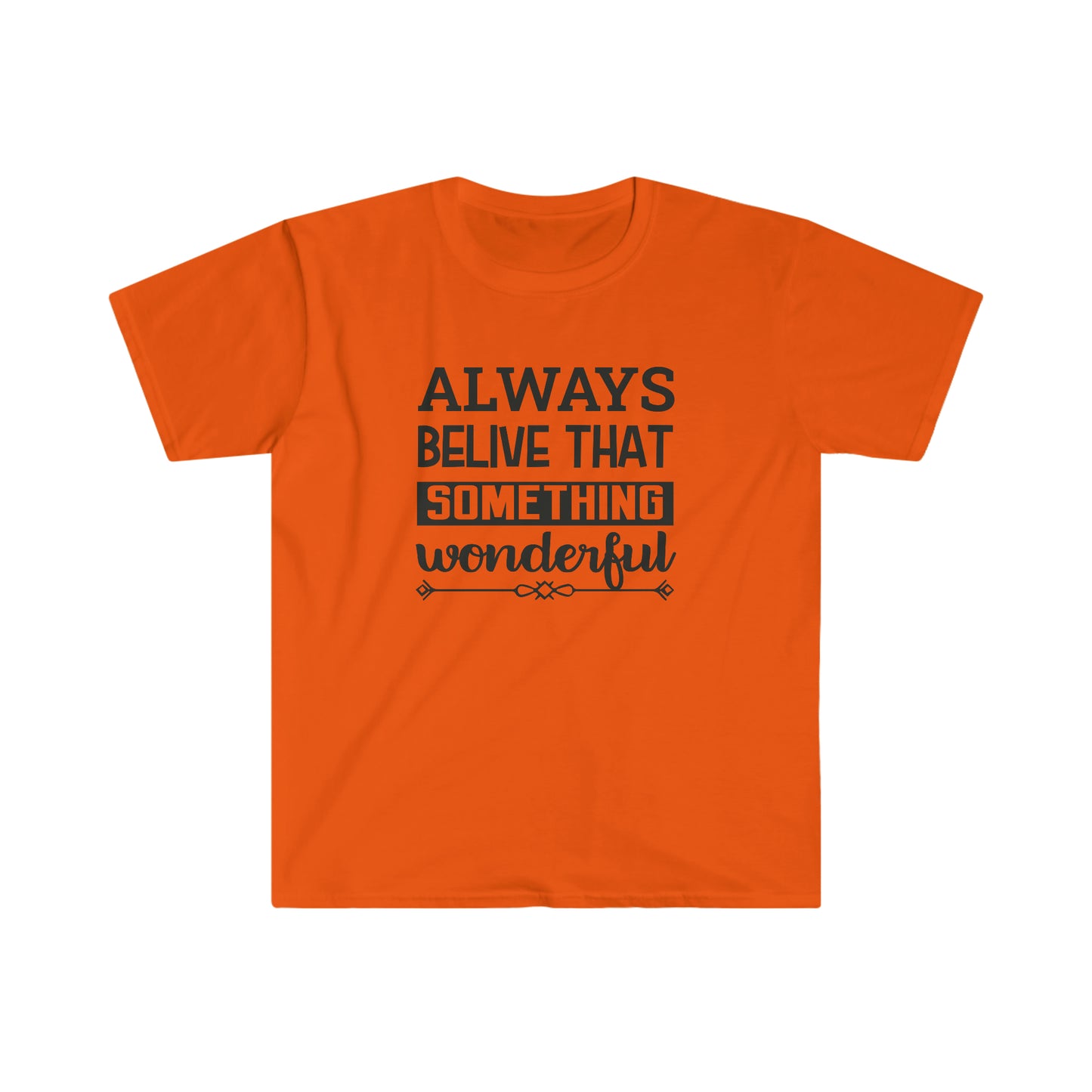 Unisex Always Belive That Something Wonderfull T-Shirt - 2 desire