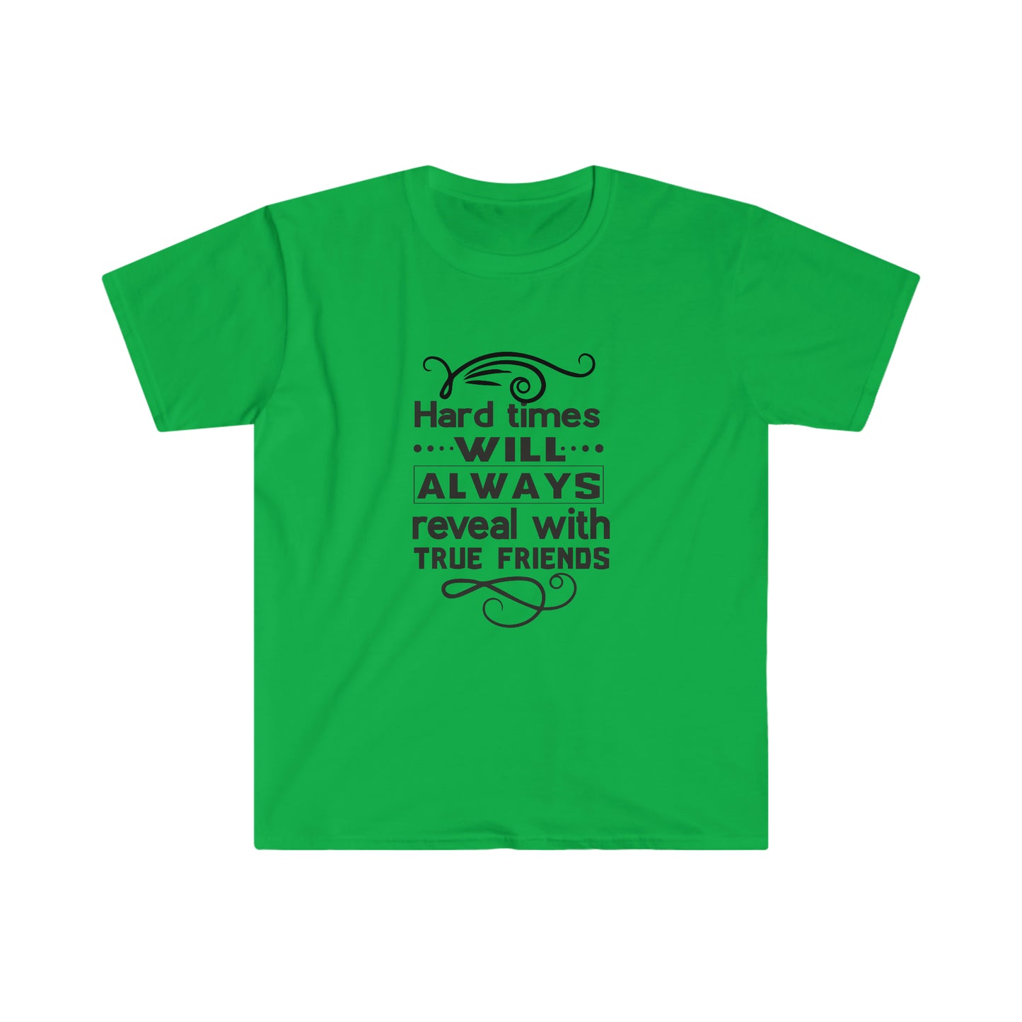 Unisex Hard Times Will Always Reveal With True Friends T-Shirt - 2 desire