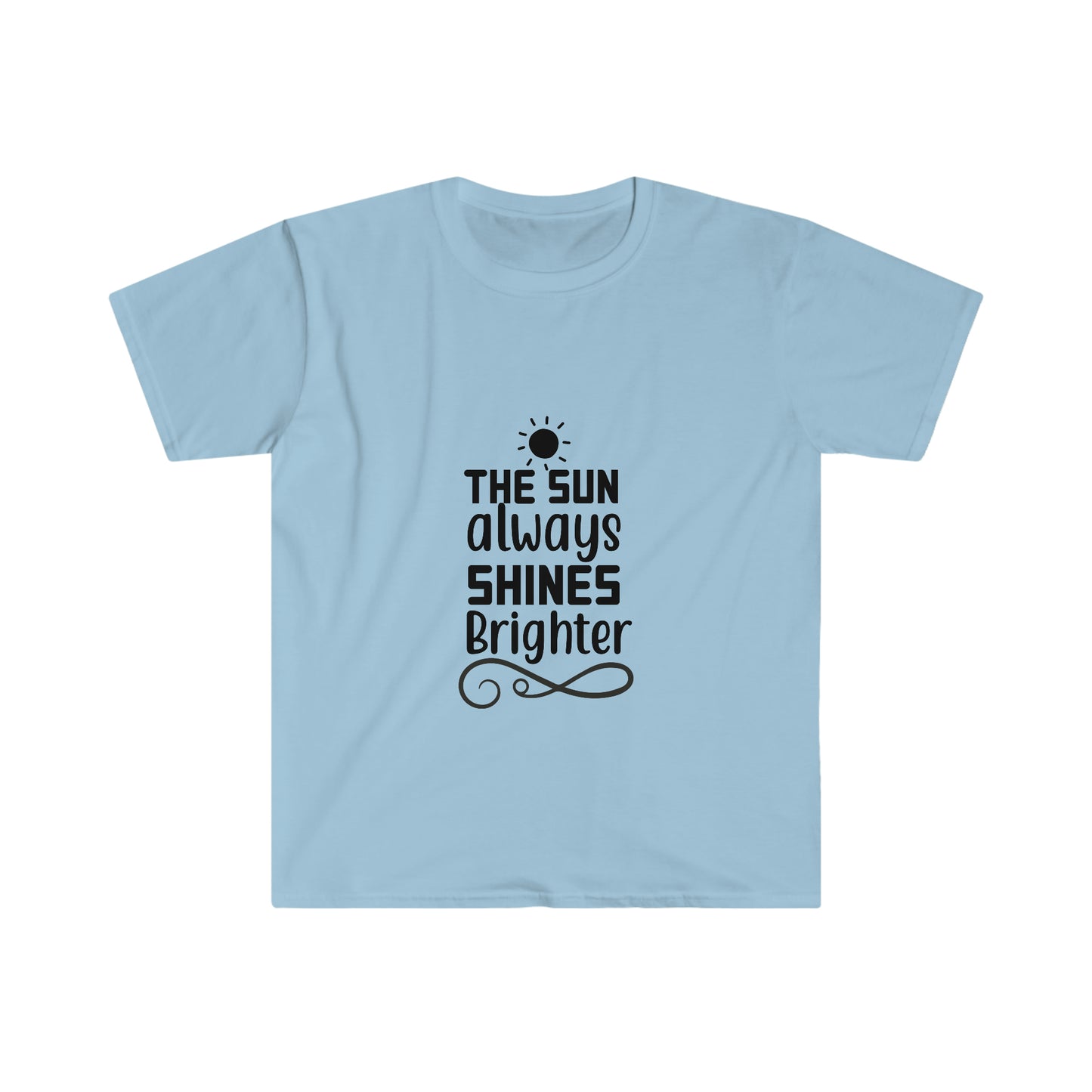 Unisex The Sun Always Shines Brighter T-Shirt - 2 desire