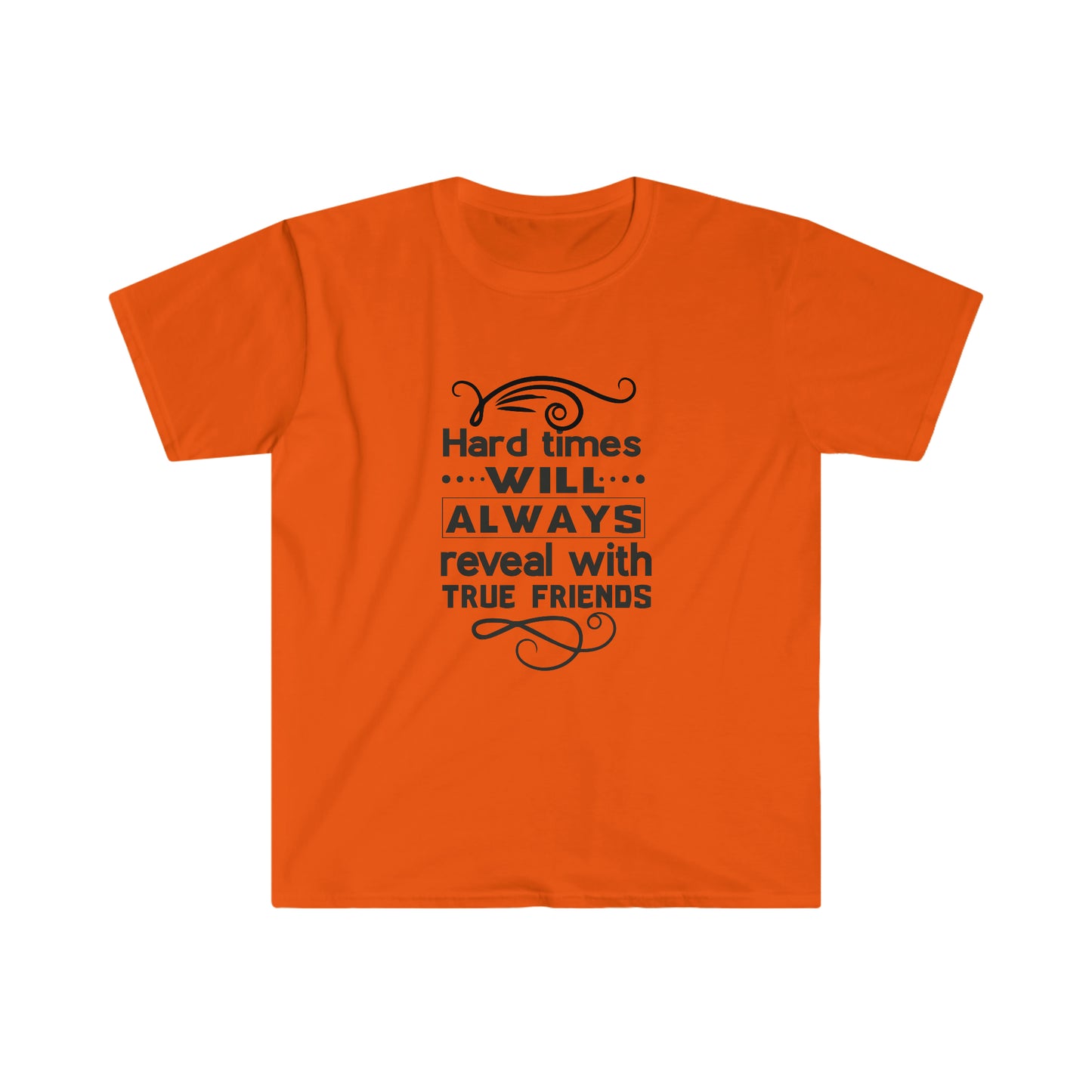 Unisex Hard Times Will Always Reveal With True Friends T-Shirt