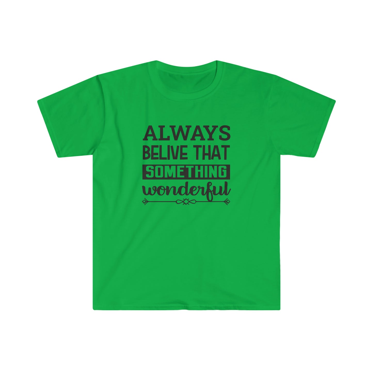 Unisex Always Belive That Something Wonderfull T-Shirt