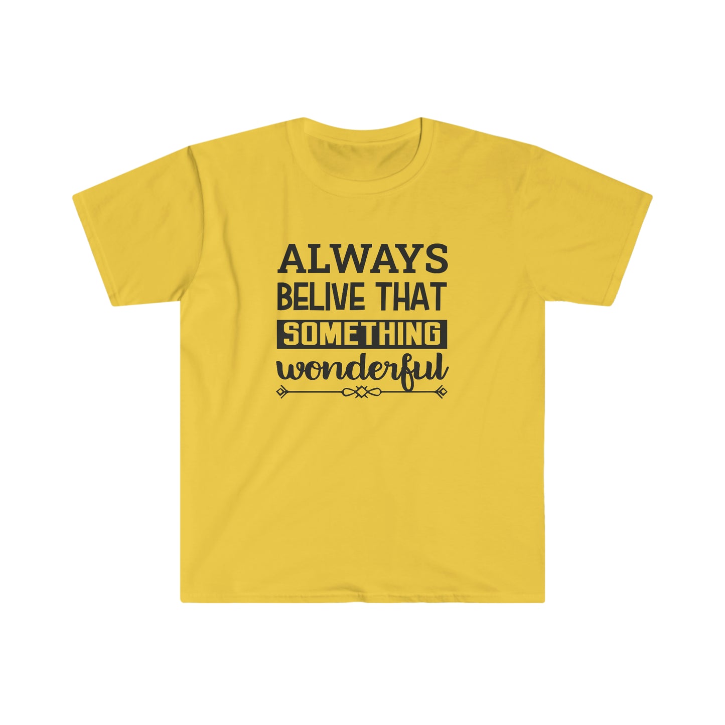 Unisex Always Belive That Something Wonderfull T-Shirt