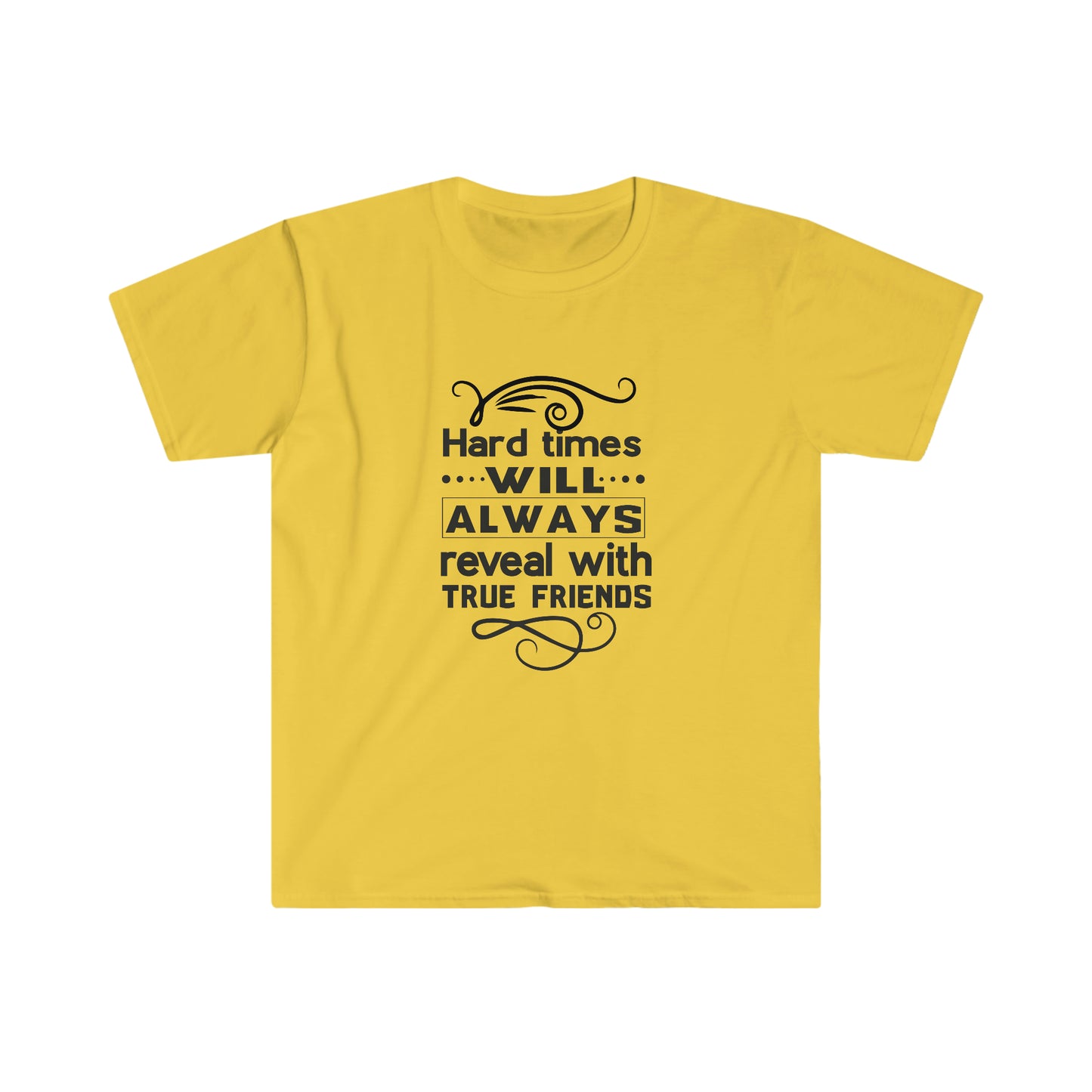 Unisex Hard Times Will Always Reveal With True Friends T-Shirt