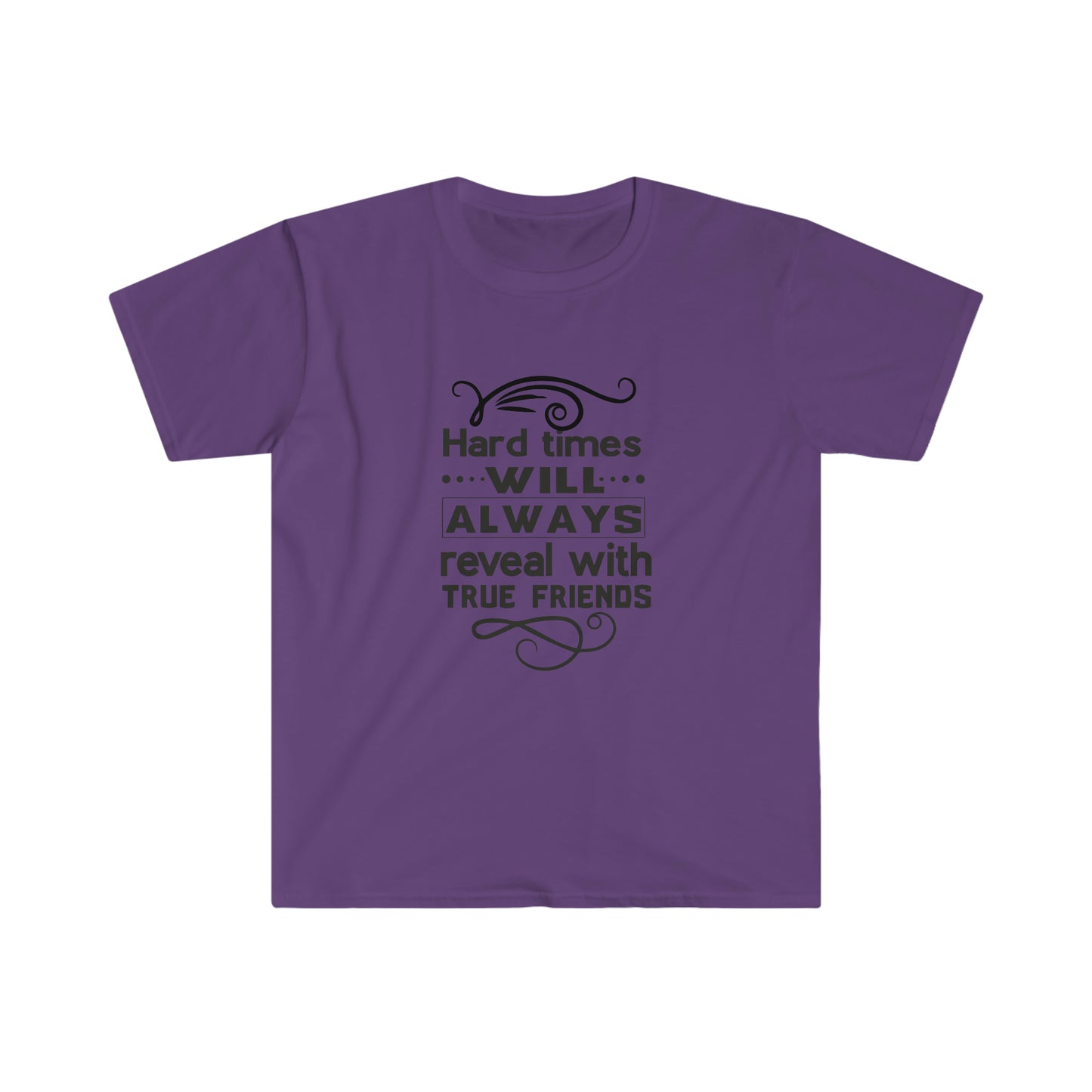 Unisex Hard Times Will Always Reveal With True Friends T-Shirt