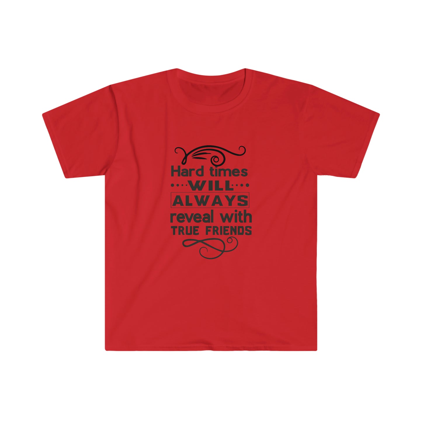 Unisex Hard Times Will Always Reveal With True Friends T-Shirt