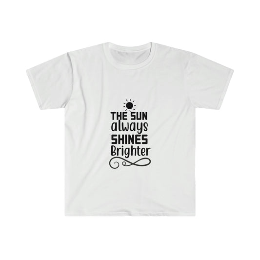 Unisex The Sun Always  Shines Brighter T-Shirt